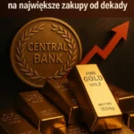 Rewolucja na rynku złota: Banki centralne przygotowują się na największe zakupy od dekady